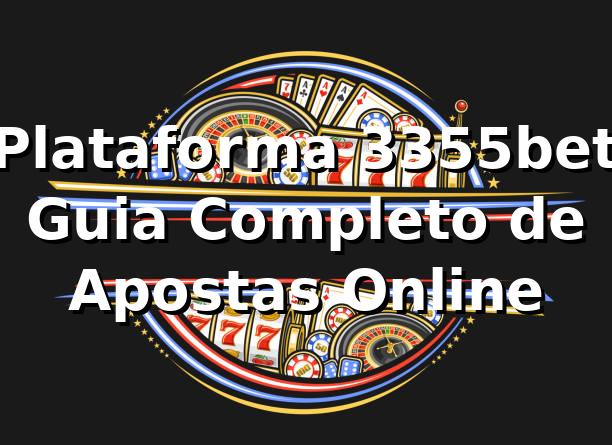 ⭐ Plataforma 3355bet: Guia Completo de Apostas Online