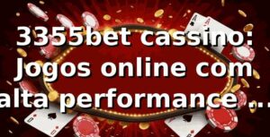 3355bet cassino: Jogos online com alta performance em 2026 🎰